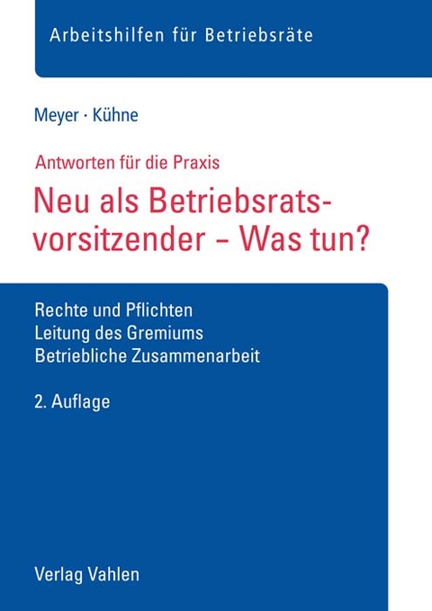 Neu als Betriebsratsvorsitzender - Was tun? - S&ouml;ren Meyer, Wolfgang K&uuml;hne
