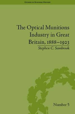 Optical Munitions Industry in Great Britain, 1888-1923 -  Stephen C Sambrook