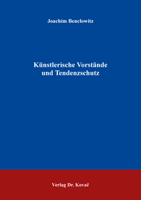 K&uuml;nstlerische Vorst&auml;nde und Tendenzschutz - Joachim Benclowitz