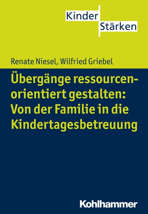 &Uuml;berg&auml;nge ressourcenorientiert gestalten: Von der Familie in die Kindertagesbetreuung - Renate Niesel, Wilfried Griebel