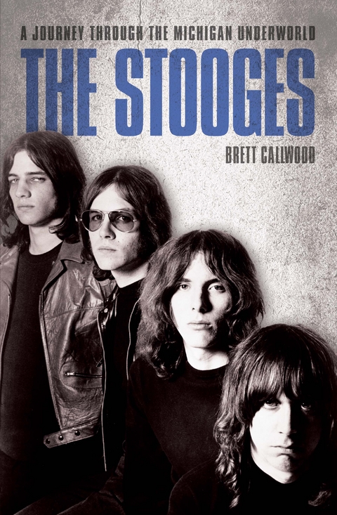 The Stooges - Head On: A Journey Through the Michigan Underworld - Brett Callwood