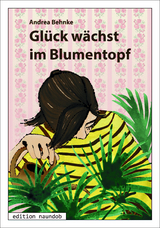 Gl&uuml;ck w&auml;chst im Blumentopf - Andrea Behnke