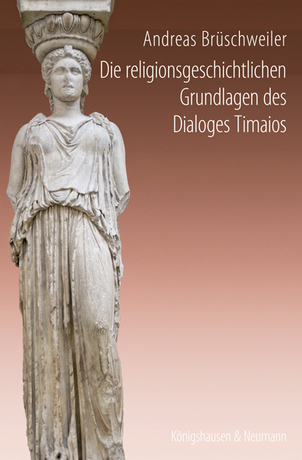 Die religionsgeschichtlichen Grundlagen des Dialoges Timaios - Andreas Br&uuml;schweiler