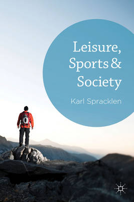 Leisure, Sports & Society -  Karl Spracklen