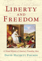 Liberty and Freedom -  David Hackett Fischer