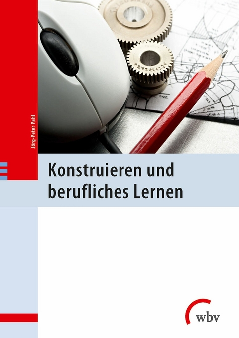 Konstruieren und berufliches Lernen -  J&ouml;rg-Peter Pahl