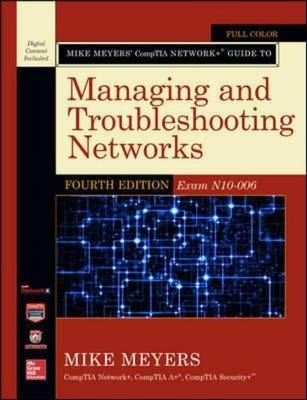 Mike Meyers CompTIA Network+ Guide to Managing and Troubleshooting Networks, Fourth Edition (Exam N10-006) -  Mike Meyers