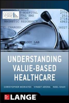 Understanding Value Based Healthcare -  Vineet Arora,  Christopher Moriates,  Neel Shah