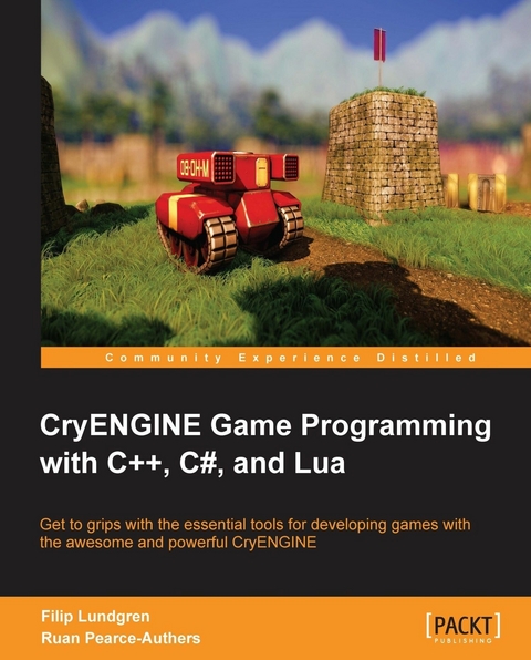 CryENGINE Game Programming with C++, C#, and Lua -  Lundgren Filip Lundgren,  Pearce-Authers Ruan Pearce-Authers