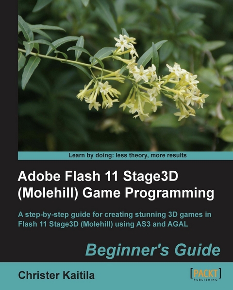 Adobe Flash 11 Stage3D (Molehill) Game Programming Beginner's Guide - Christer Kaitila