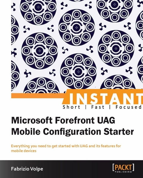 Instant Microsoft Forefront UAG Mobile Configuration Starter -  Volpe Fabrizio Volpe