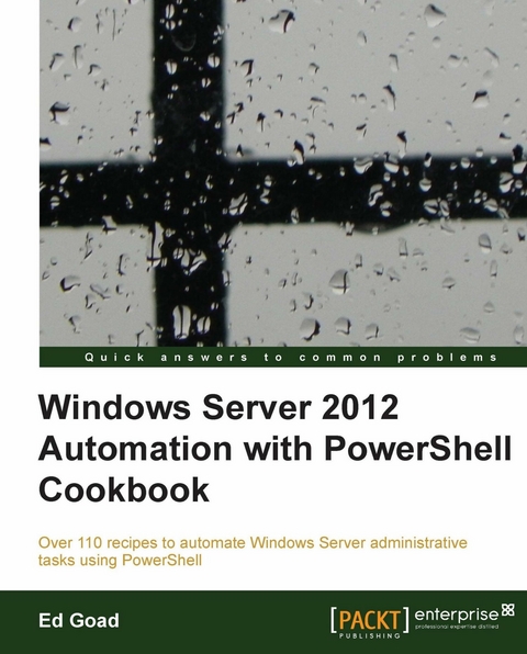 Windows Server 2012 Automation with PowerShell Cookbook -  Goad Ed Goad