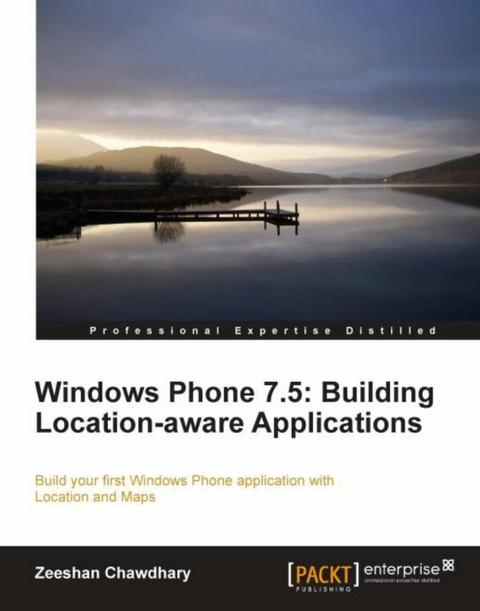 Windows Phone 7.5: Building Location Aware Applications -  Chawdhary Zeeshan Chawdhary