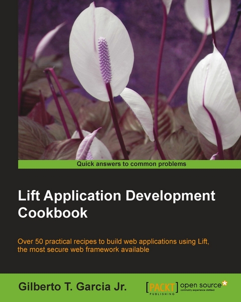 Lift Application Development Cookbook -  GarciaJr. Gilberto T. GarciaJr.