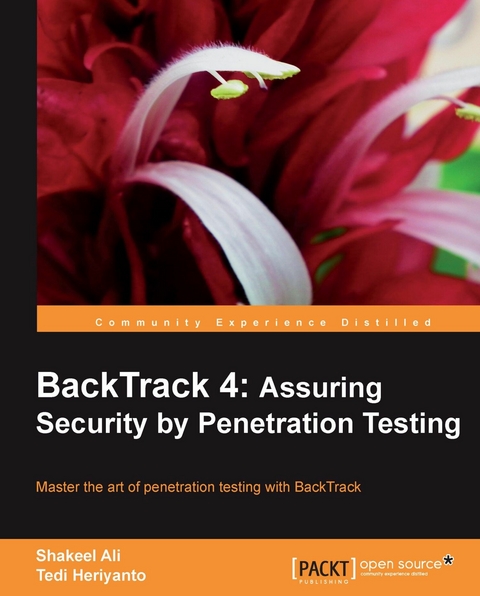 BackTrack 4: Assuring Security by Penetration Testing -  Ali Shakeel Ali,  Heriyanto Tedi Heriyanto