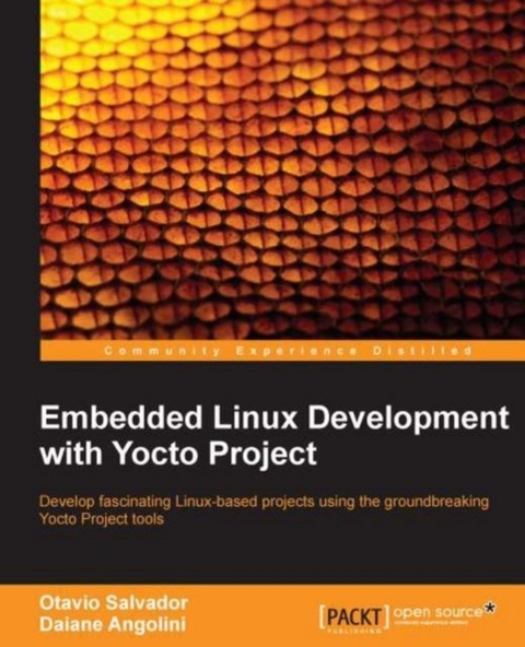 Embedded Linux Development with Yocto Project -  Angolini Daiane Angolini,  Salvador Otavio Salvador