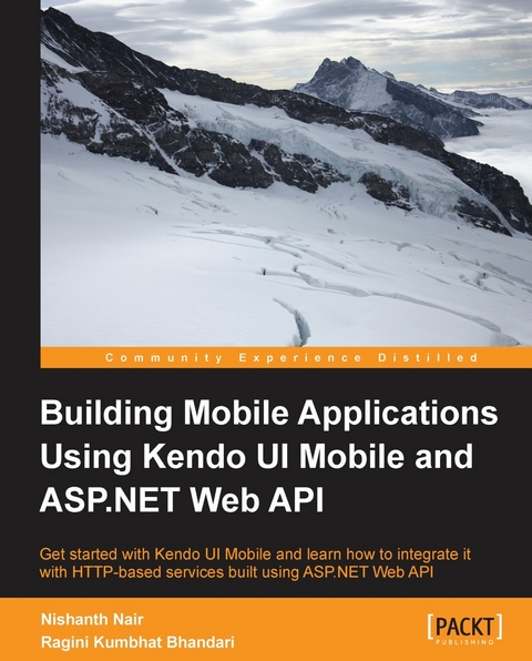Building Mobile Applications Using Kendo UI Mobile and ASP.NET Web API -  Nair Nishanth Nair,  Bhandari Ragini Kumbhat   Bhandari