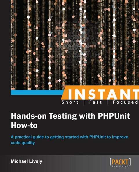 Instant Hands-on Testing with PHPUnit How-to -  Lively Mike Lively