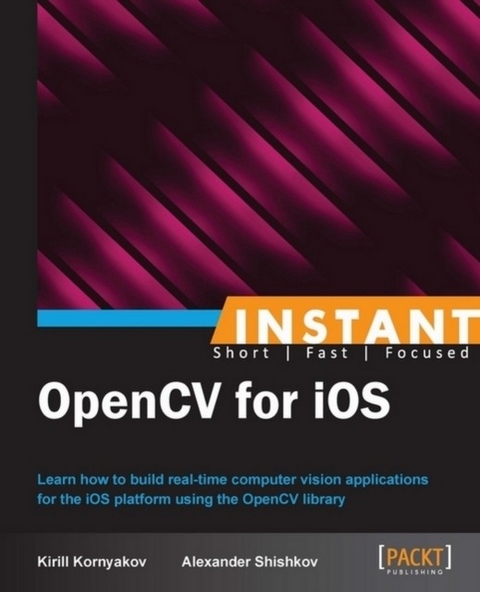 Instant OpenCV for iOS -  Shishkov Alexander Shishkov,  Kornyakov Kirill Kornyakov