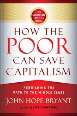 How the Poor Can Save Capitalism -  John Hope Bryant