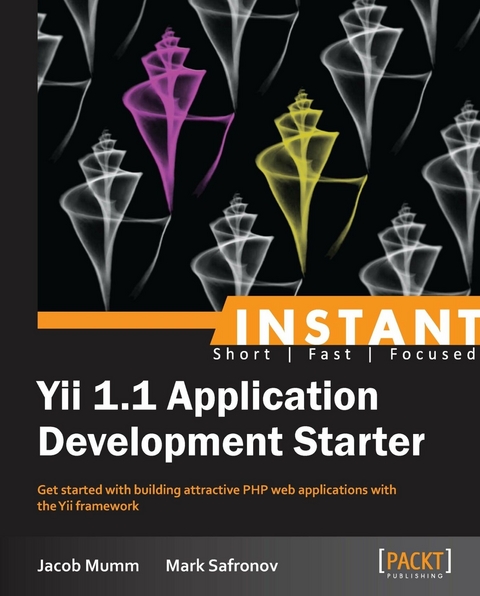 Instant Yii 1.1 Application Development Starter -  Mumm Jacob Mumm,  Safronov Mark Safronov