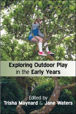 Exploring Outdoor Play in the Early Years -  Trisha Maynard,  Jane Waters
