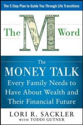 THE M WORD:  The Money Talk every Family Needs to have about Wealth and their Financial Future -  Lori Sackler