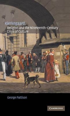 Kierkegaard, Religion and the Nineteenth-Century Crisis of Culture -  George Pattison