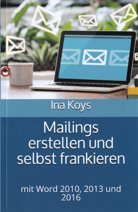 Mailings erstellen und selbst frankieren - Ina Koys