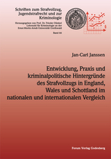 Entwicklung, Praxis und kriminalpolitische Hintergründe des Strafvollzugs in England,Wales und Schottland im nationalen und internationalen Vergleich - Jan-Carl Janssen