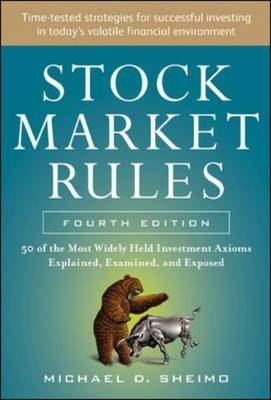 Stock Market Rules: The 50 Most Widely Held Investment Axioms Explained, Examined, and Exposed, Fourth Edition