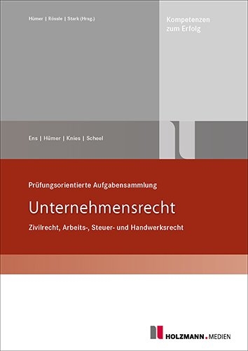 Pr&uuml;fungsorientierte Aufgabensammlung "Unternehmensrecht" - Reinhard Ens, Bernd-Michael H&uuml;mer, J&ouml;rg Knies, Tobias Scheel