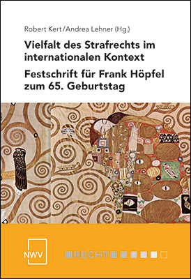 Vielfalt des Strafrechts im internationalen Kontext. Festschrift für Frank Höpfel zum 65. Geburtstag.