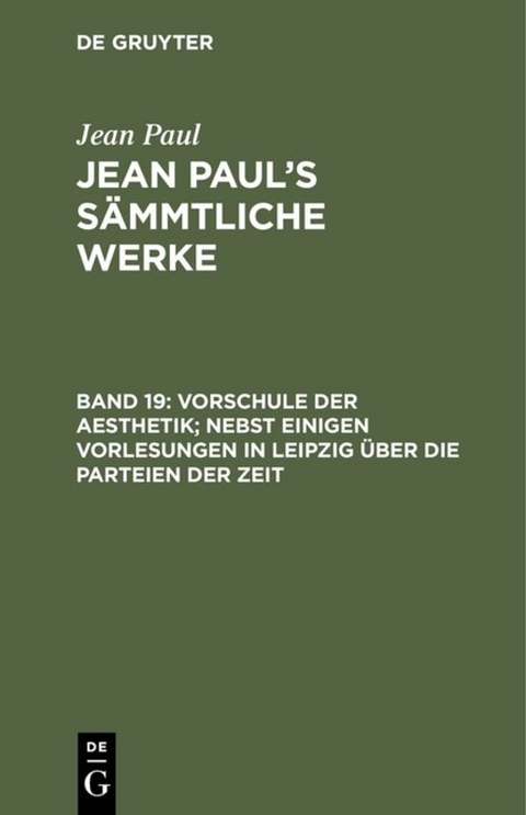 Jean Paul: Jean Paul&rsquo;s S&auml;mmtliche Werke / Vorschule der Aesthetik; nebst einigen Vorlesungen in Leipzig &uuml;ber die Parteien der Zeit - Jean Paul