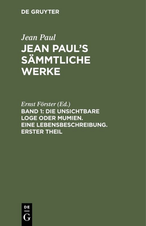 Jean Paul: Jean Paul&rsquo;s S&auml;mmtliche Werke / Die unsichtbare Loge oder Mumien. Eine Lebensbeschreibung. Erster Theil - 