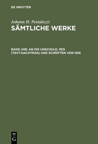 Johann H. Pestalozzi: Sämtliche Werke. Kritische Ausgabe / An die Unschuld, 1815 (Text-Nachtrag) und Schriften von 1816