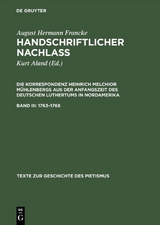 August Hermann Francke: Handschriftlicher Nachlass. Die Korrespondenz... / 1763&ndash;1768 - August Hermann Francke, Heinrich M. M&uuml;hlenberg