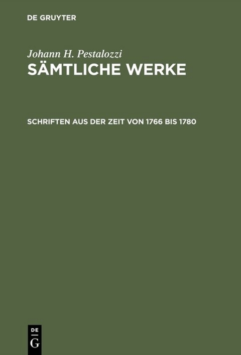 Johann H. Pestalozzi: S&auml;mtliche Werke. Kritische Ausgabe / Schriften aus der Zeit von 1766 bis 1780 - 