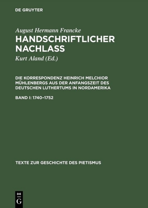 August Hermann Francke: Handschriftlicher Nachlass. Die Korrespondenz... / 1740&ndash;1752 - August Hermann Francke, Heinrich M. M&uuml;hlenberg
