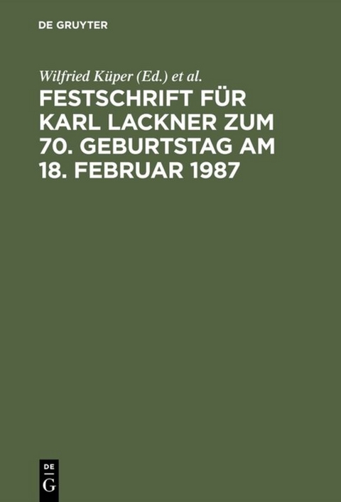 Festschrift f&uuml;r Karl Lackner zum 70. Geburtstag am 18. Februar 1987 - 