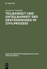 Teilbarkeit und Unteilbarkeit des Gest&auml;ndnisses im Zivilproze&szlig; - Joachim P. Schmidt