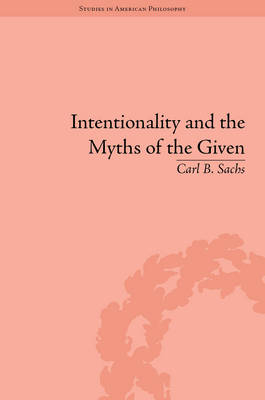 Intentionality and the Myths of the Given -  Carl B Sachs