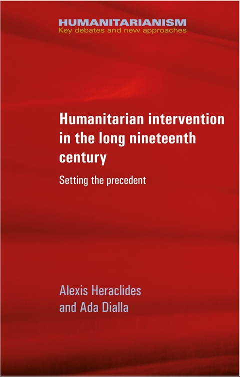 Humanitarian intervention in the long nineteenth century - Alexis Heraclides, Ada Dialla