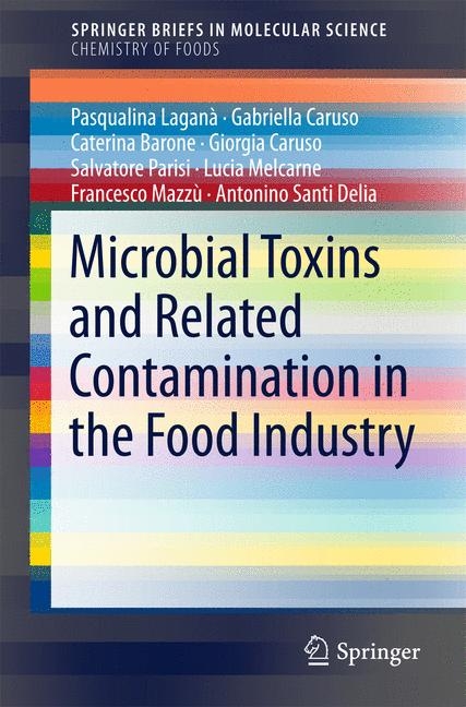 Microbial Toxins and Related Contamination in the Food Industry - Gabriella Caruso, Giorgia Caruso, Pasqualina Lagan&agrave; Lagan&agrave;, Antonino Santi Delia, Salvatore Parisi, Caterina Barone, Lucia Melcarne, Francesco Mazz&ugrave;