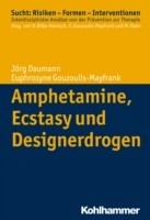 Amphetamine, Ecstasy und Designerdrogen - J&ouml;rg Daumann, Euphrosyne Gouzoulis-Mayfrank