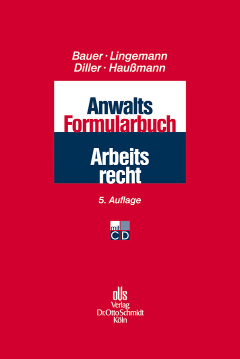 Anwalts-Formularbuch Arbeitsrecht -  Katrin Hau&szlig;mann,  Jobst-Hubertus Bauer,  Stefan Lingemann,  Martin Diller