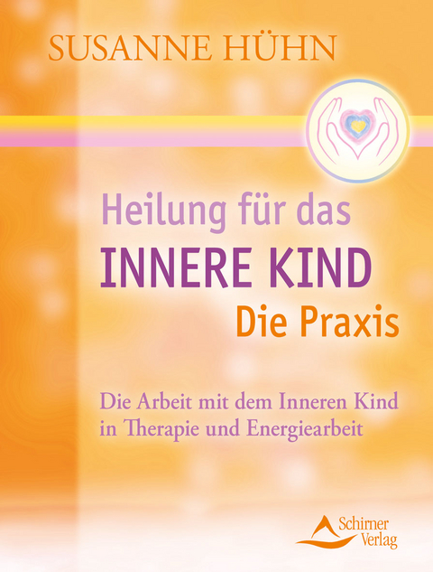 Heilung f&uuml;r das Innere Kind - Die Praxis - Susanne H&uuml;hn