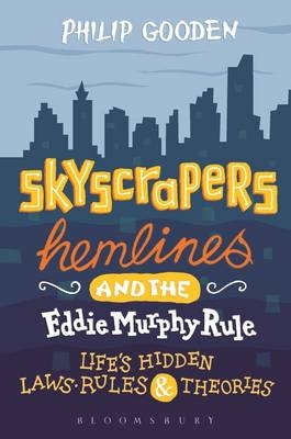 Skyscrapers, Hemlines and the Eddie Murphy Rule : Life'S Hidden Laws, Rules and Theories