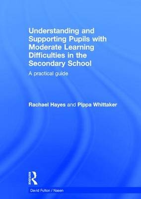 Understanding and Supporting Pupils with Moderate Learning Difficulties in the Secondary School -  Rachael Hayes,  Pippa Whittaker