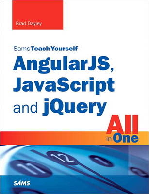 AngularJS, JavaScript, and jQuery All in One, Sams Teach Yourself -  Brad Dayley,  Brendan Dayley
